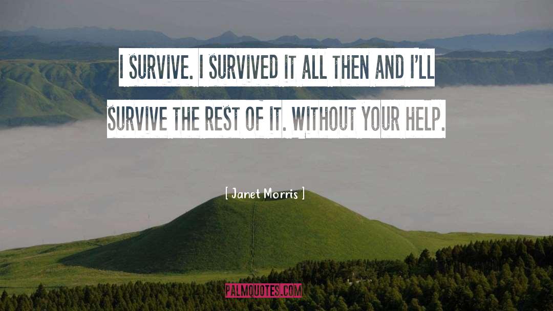 Janet Morris Quotes: I survive. I survived it