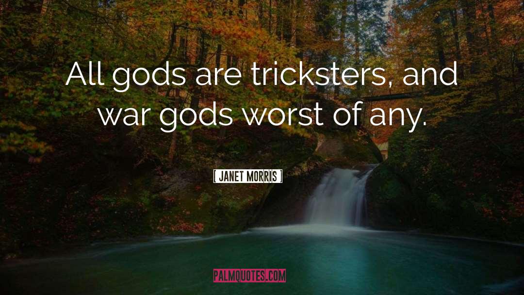 Janet Morris Quotes: All gods are tricksters, and