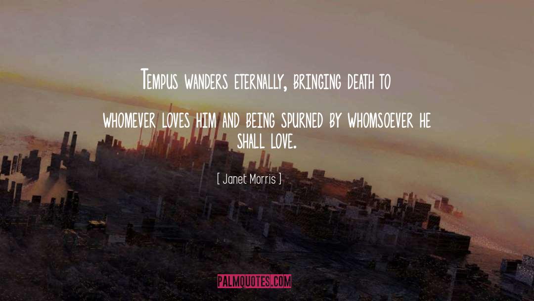 Janet Morris Quotes: Tempus wanders eternally, bringing death