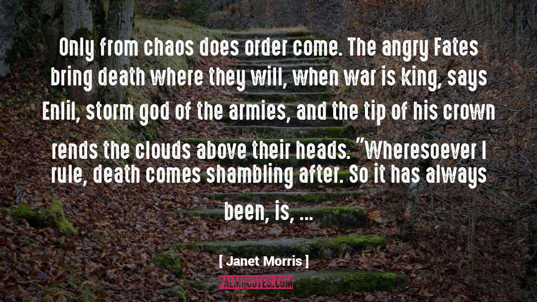 Janet Morris Quotes: Only from chaos does order