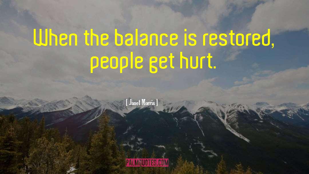 Janet Morris Quotes: When the balance is restored,