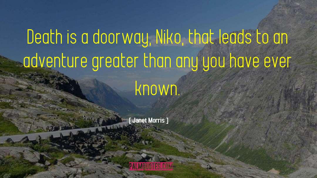 Janet Morris Quotes: Death is a doorway, Niko,