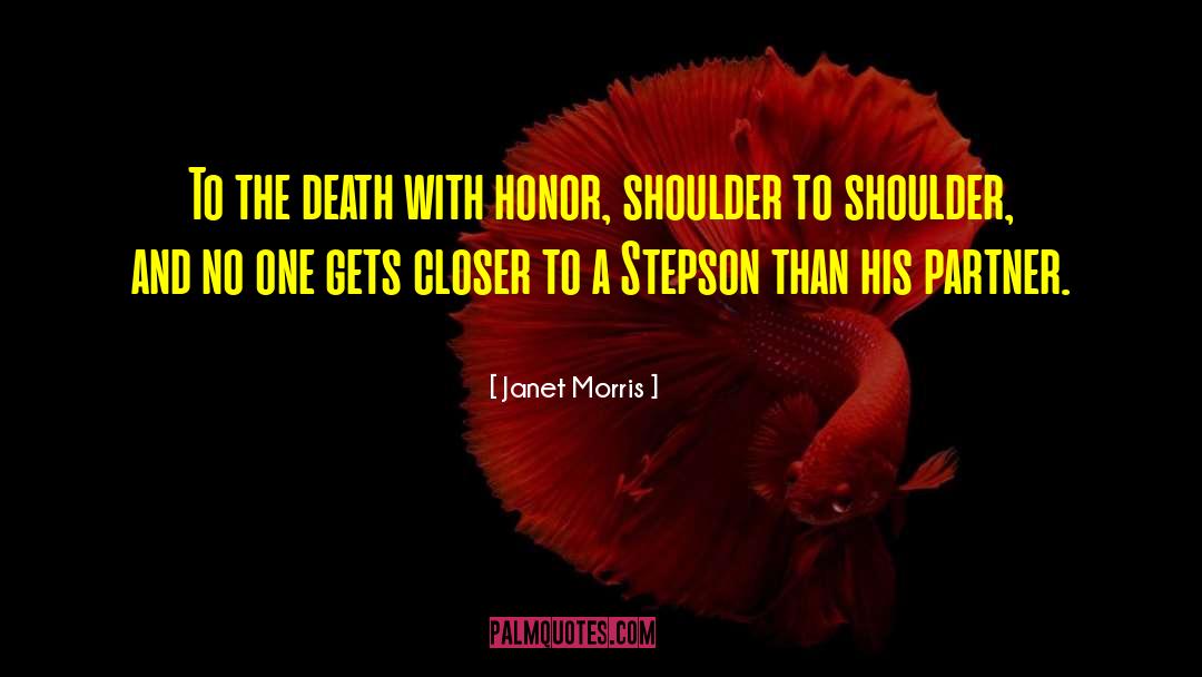Janet Morris Quotes: To the death with honor,