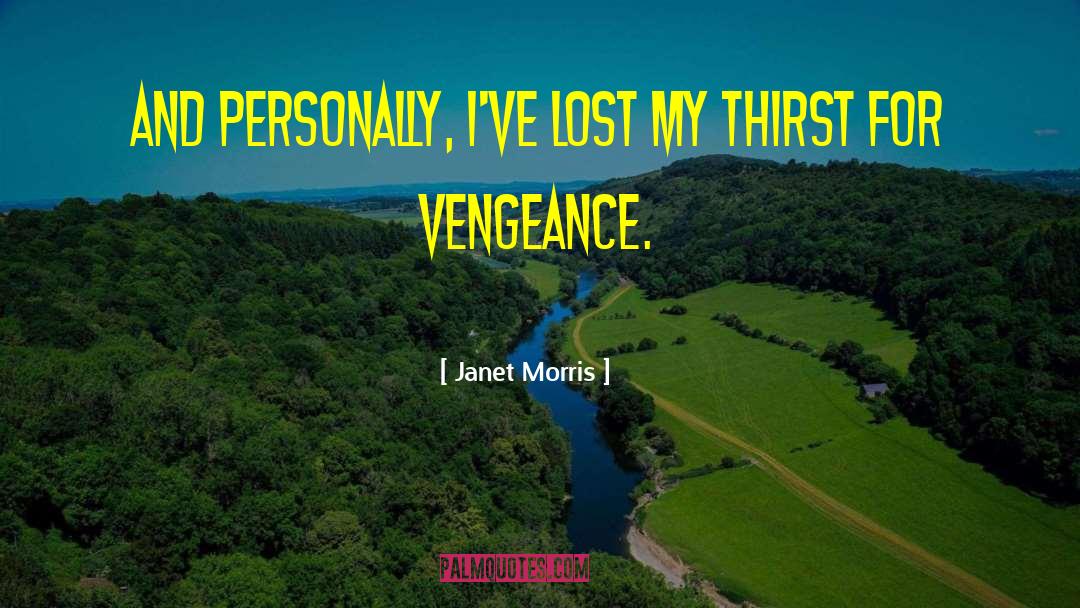 Janet Morris Quotes: And personally, I've lost my