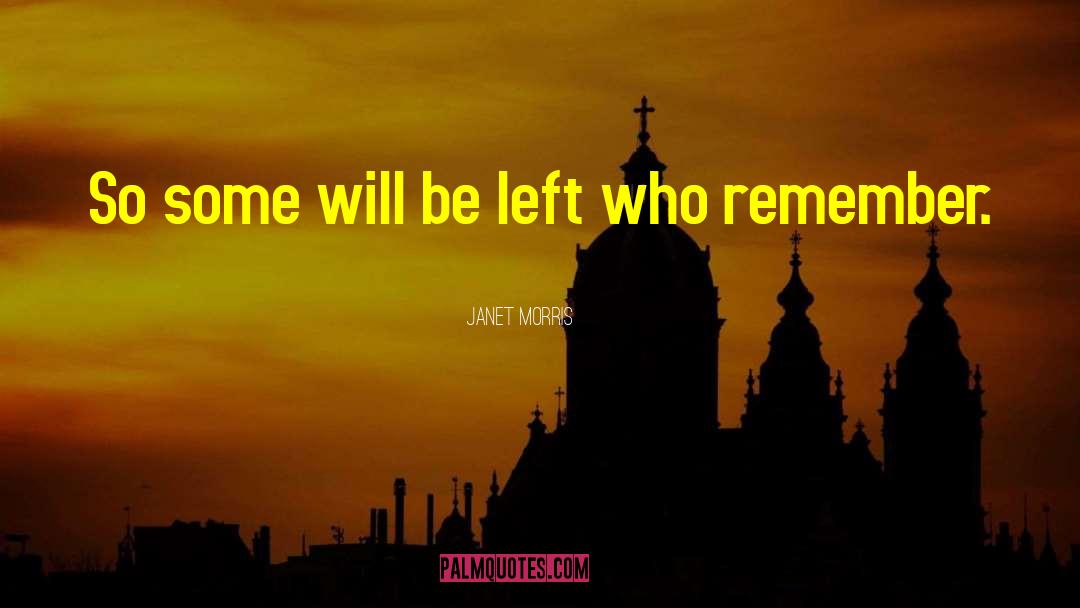 Janet Morris Quotes: So some will be left