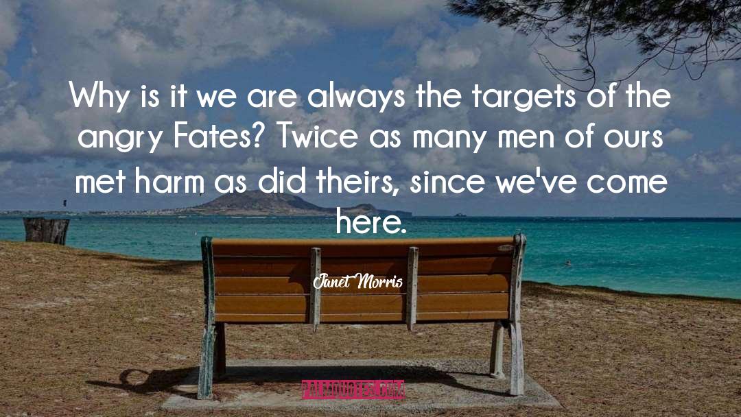 Janet Morris Quotes: Why is it we are