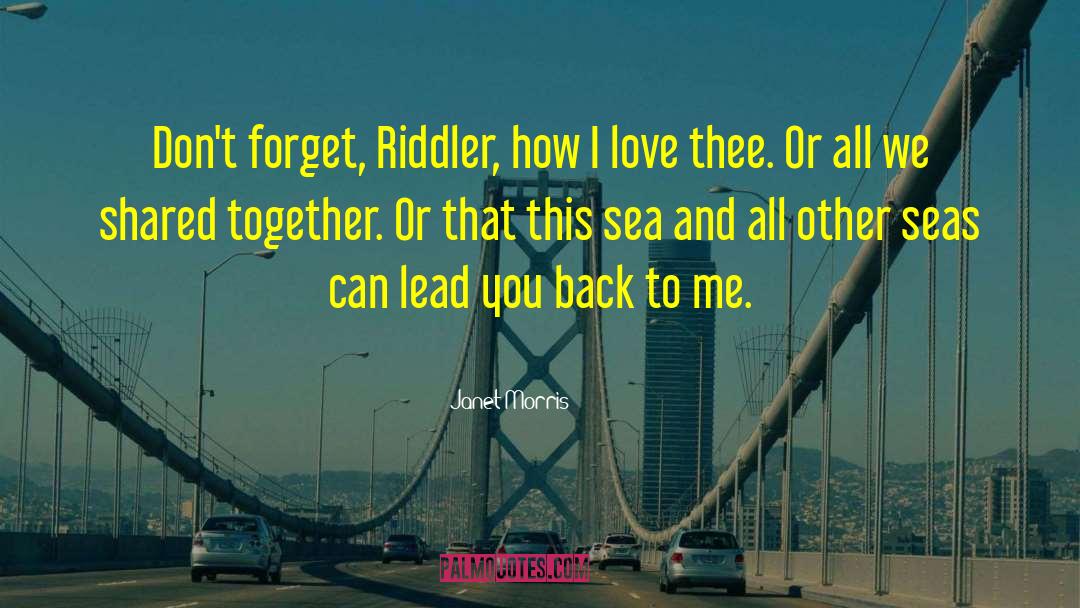 Janet Morris Quotes: Don't forget, Riddler, how I
