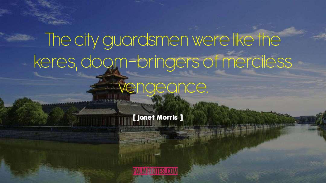 Janet Morris Quotes: The city guardsmen were like