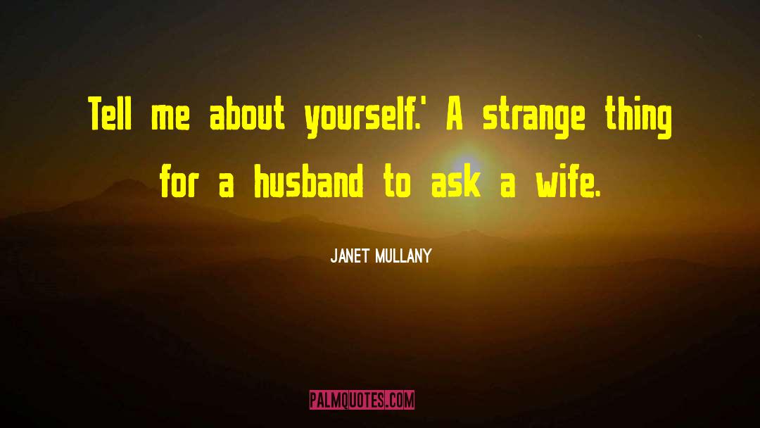 Janet Mullany Quotes: Tell me about yourself.' A