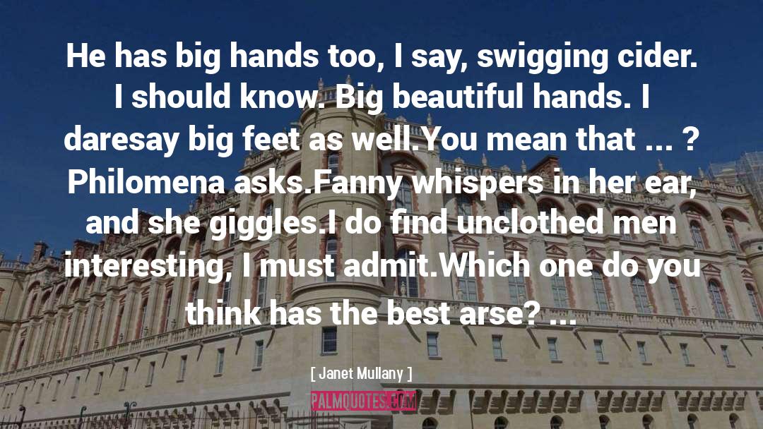 Janet Mullany Quotes: He has big hands too,