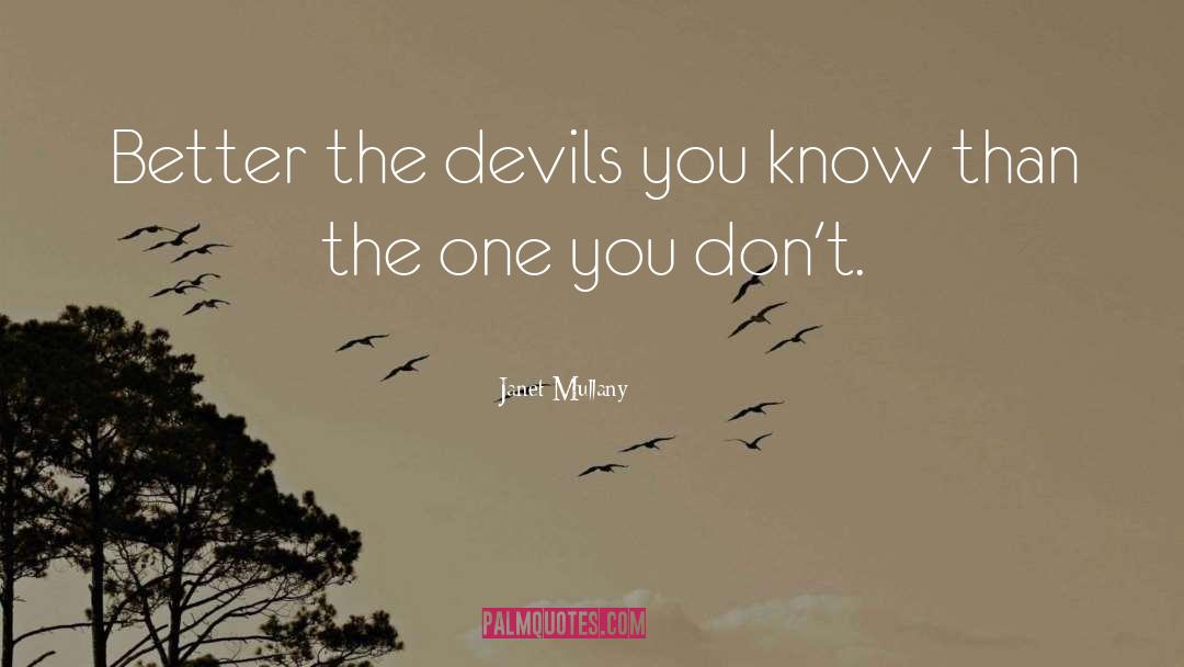 Janet Mullany Quotes: Better the devils you know