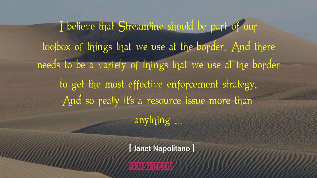 Janet Napolitano Quotes: I believe that Streamline should