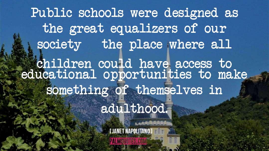 Janet Napolitano Quotes: Public schools were designed as