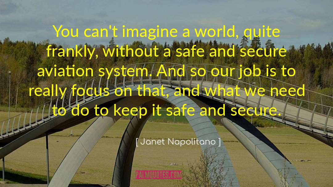 Janet Napolitano Quotes: You can't imagine a world,