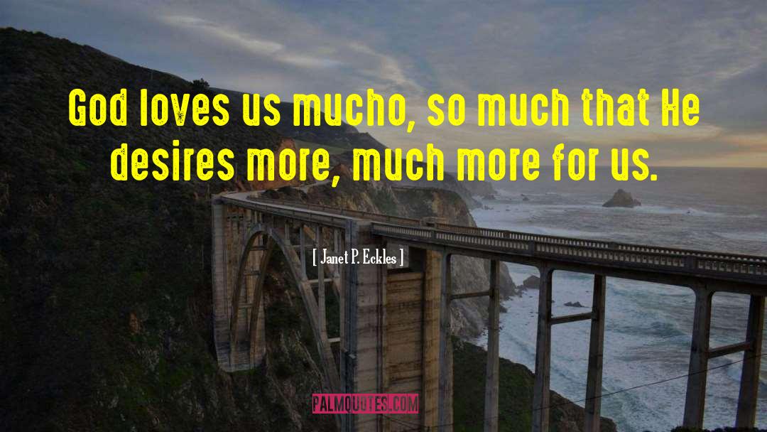 Janet P. Eckles Quotes: God loves us mucho, so