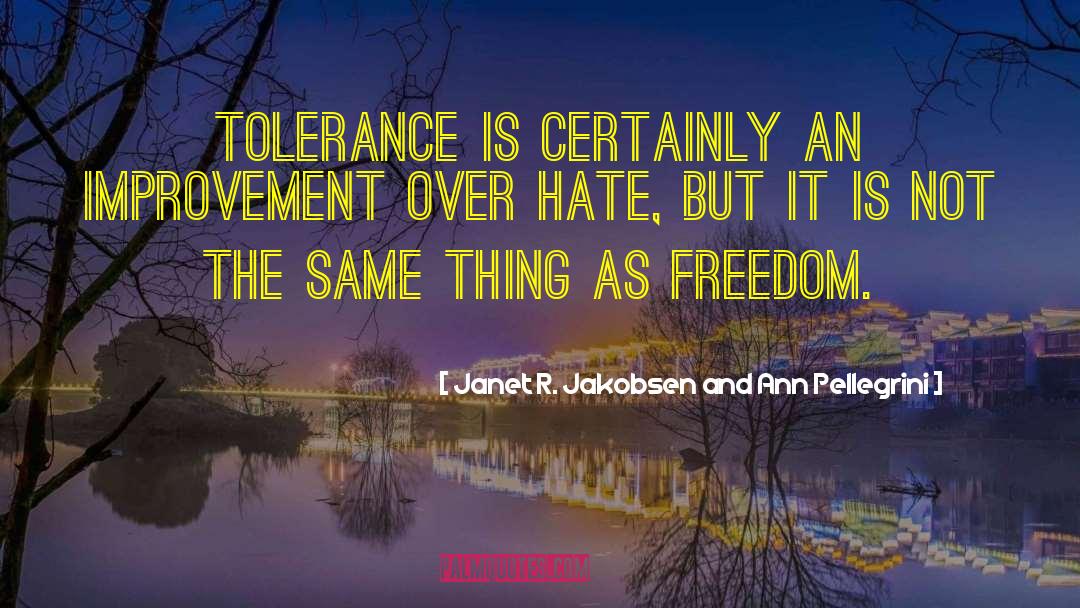 Janet R. Jakobsen And Ann Pellegrini Quotes: Tolerance is certainly an improvement