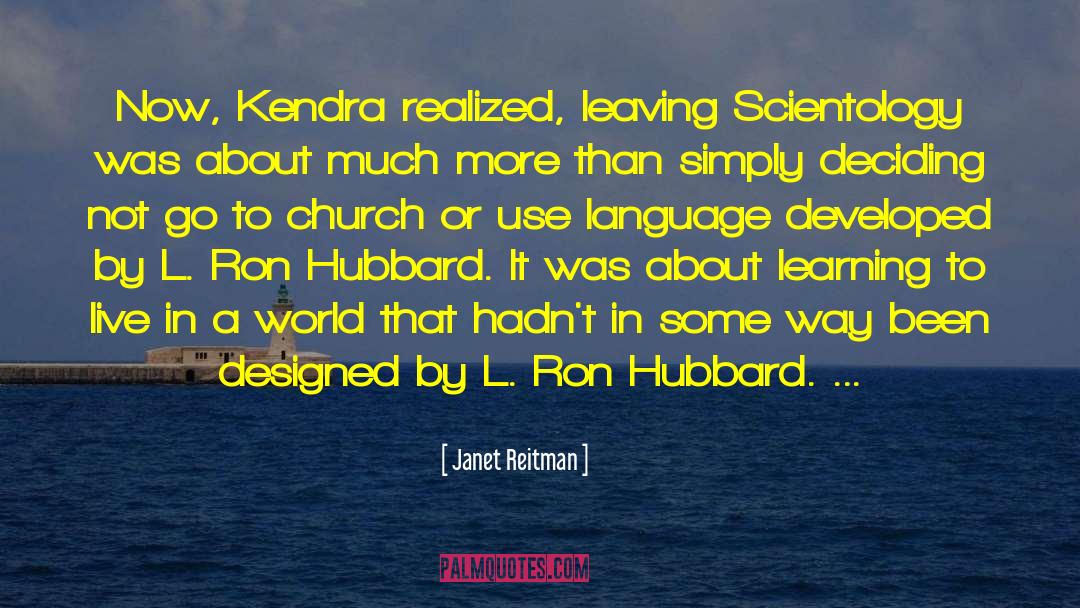 Janet Reitman Quotes: Now, Kendra realized, leaving Scientology