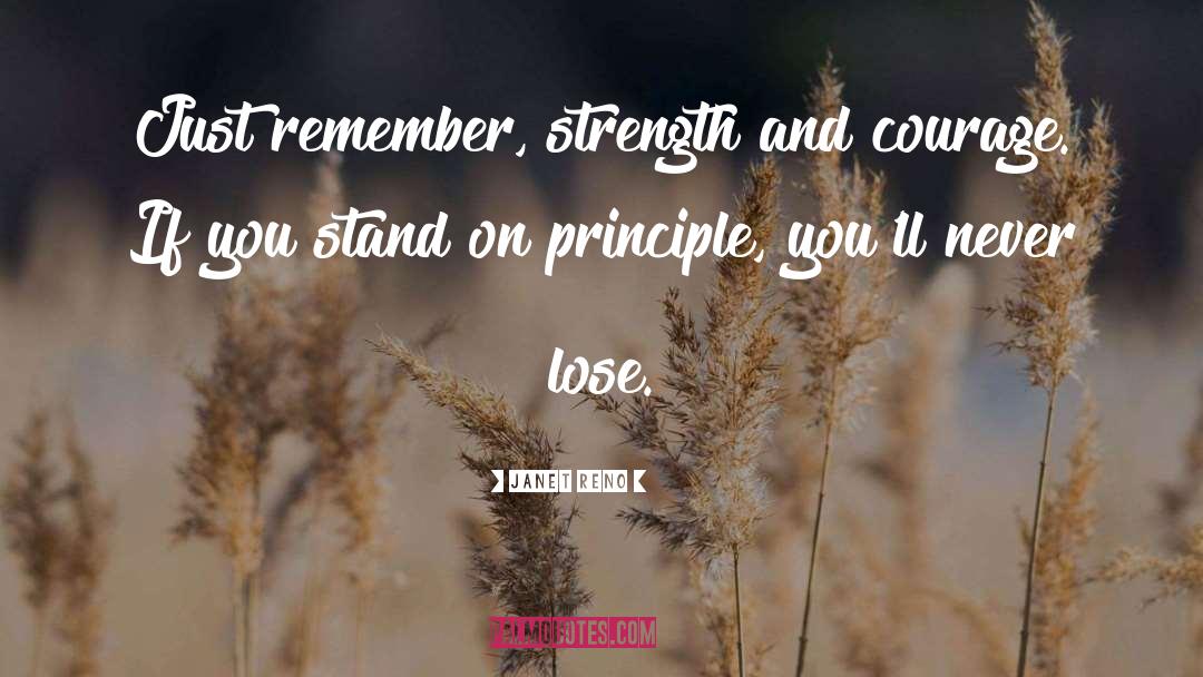 Janet Reno Quotes: Just remember, strength and courage.