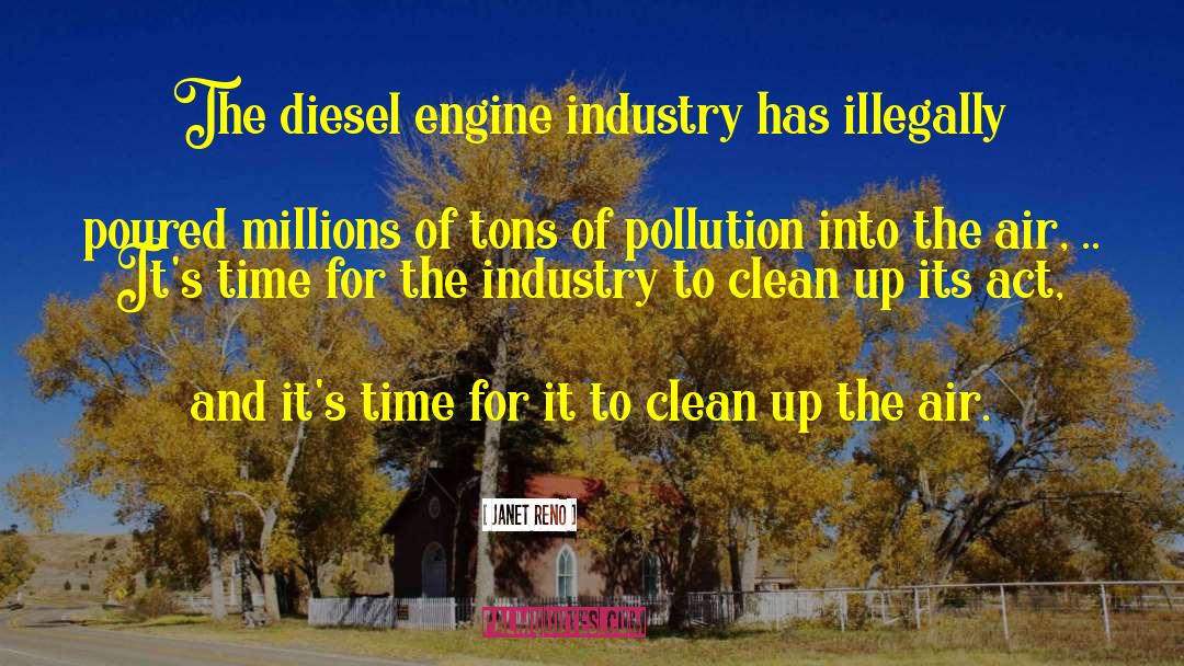 Janet Reno Quotes: The diesel engine industry has