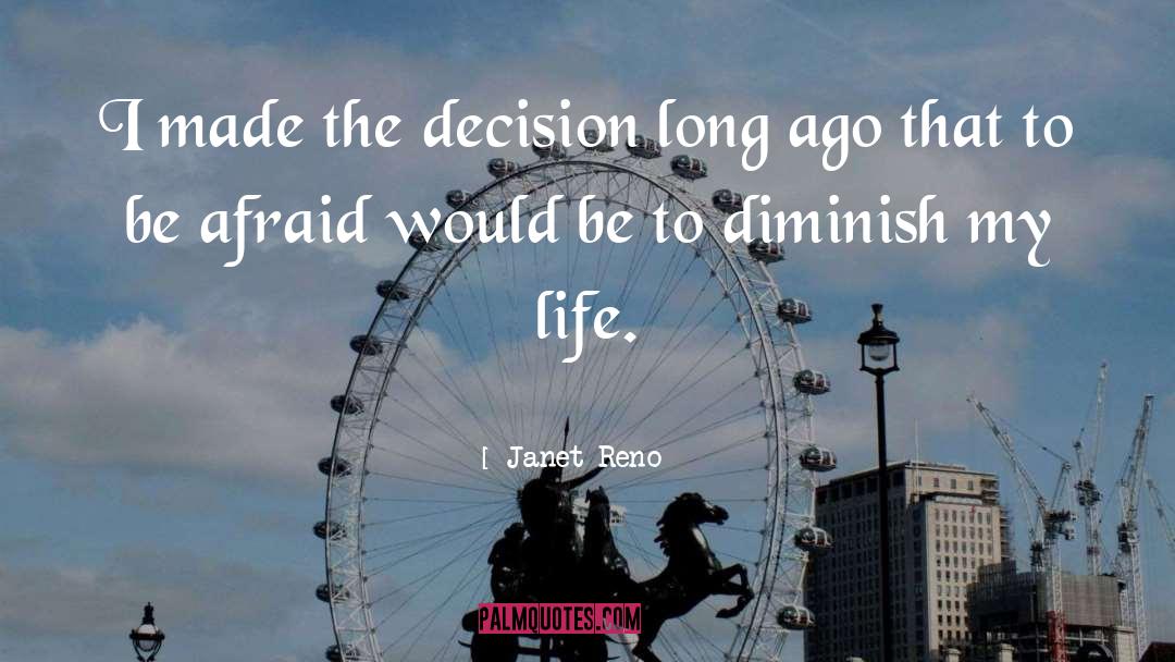 Janet Reno Quotes: I made the decision long