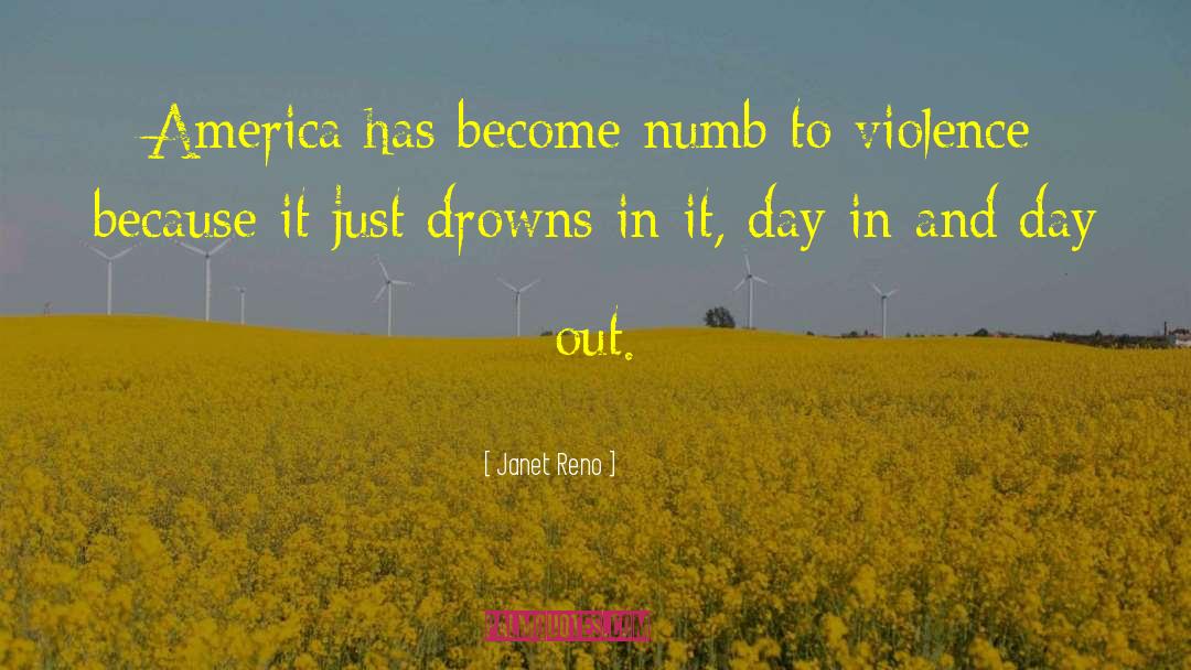 Janet Reno Quotes: America has become numb to