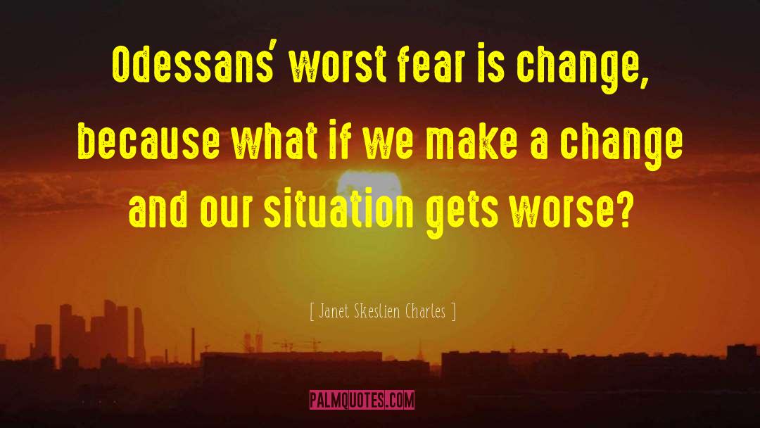 Janet Skeslien Charles Quotes: Odessans' worst fear is change,