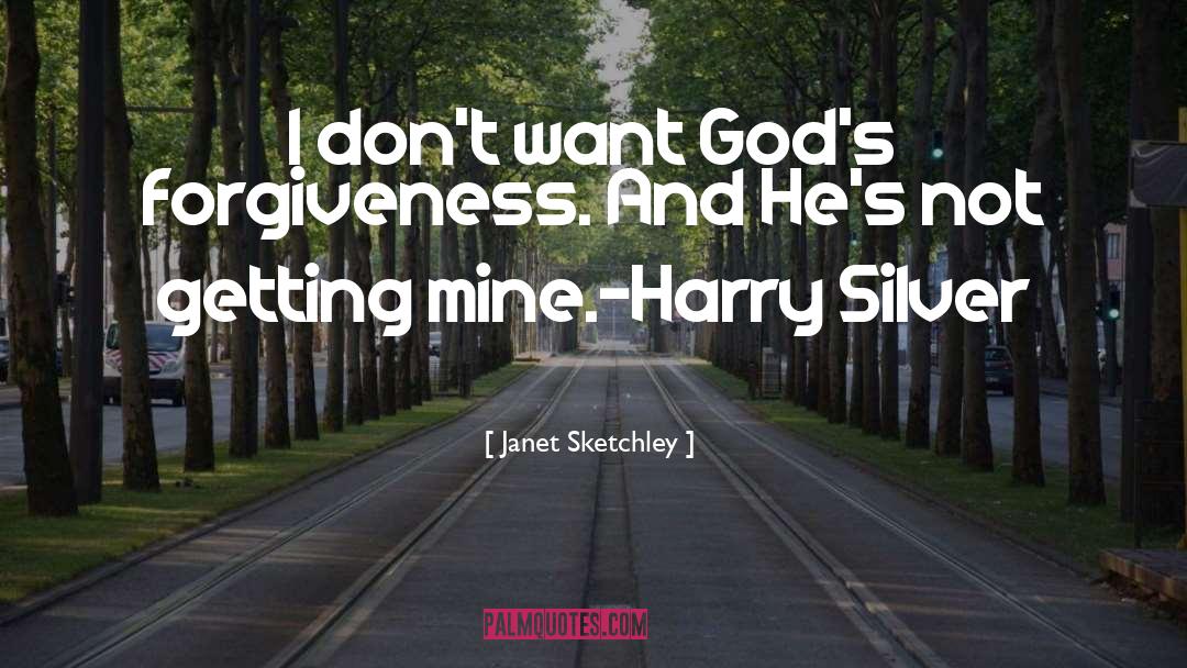 Janet Sketchley Quotes: I don't want God's forgiveness.