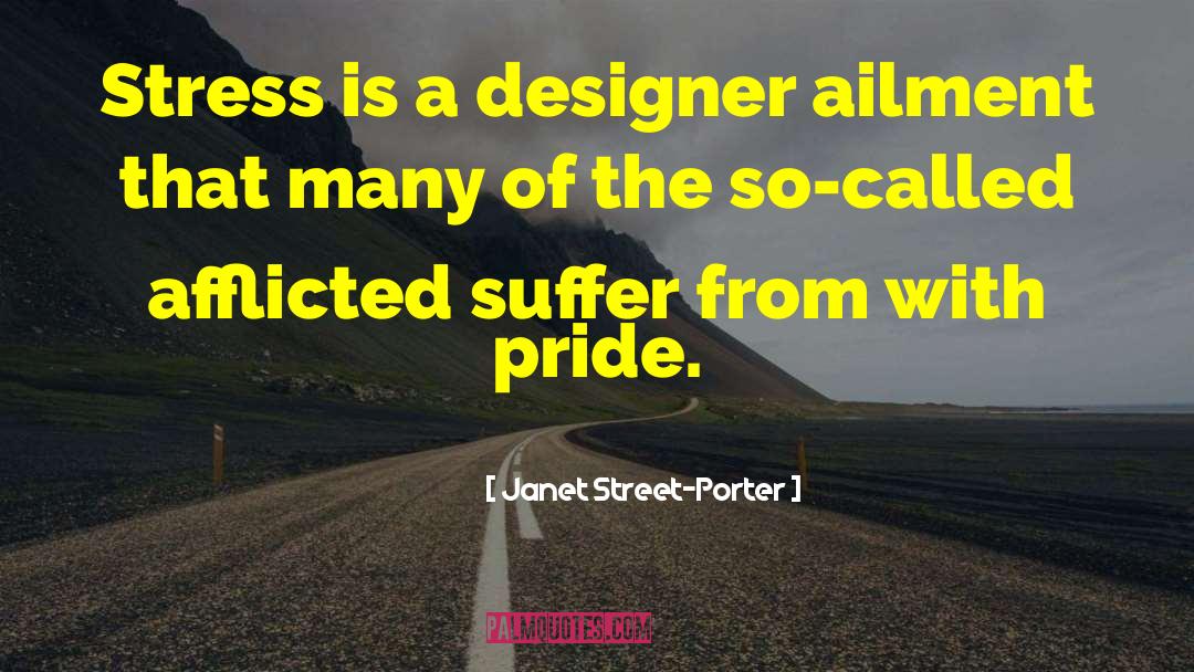 Janet Street-Porter Quotes: Stress is a designer ailment