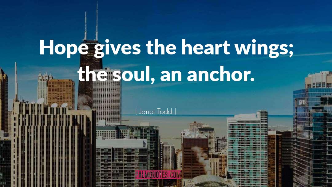 Janet Todd Quotes: Hope gives the heart wings;