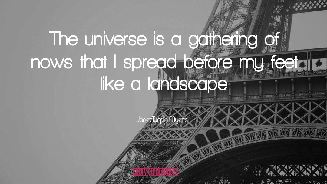 Janet Turpin Myers Quotes: The universe is a gathering