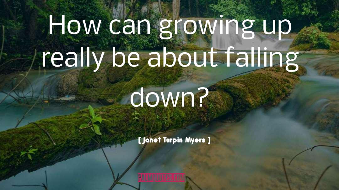 Janet Turpin Myers Quotes: How can growing up really