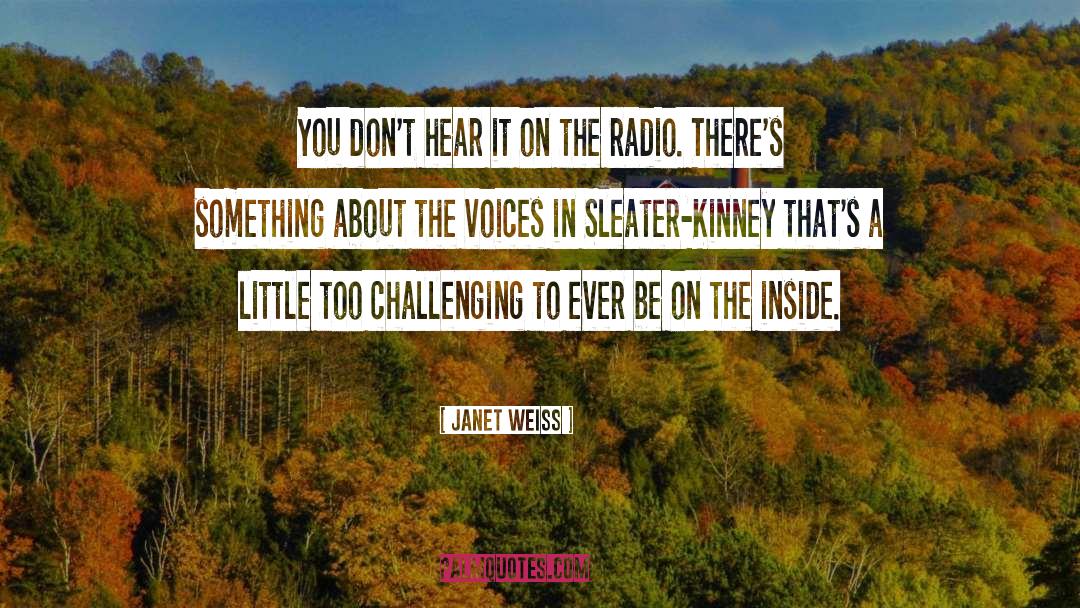 Janet Weiss Quotes: You don't hear it on
