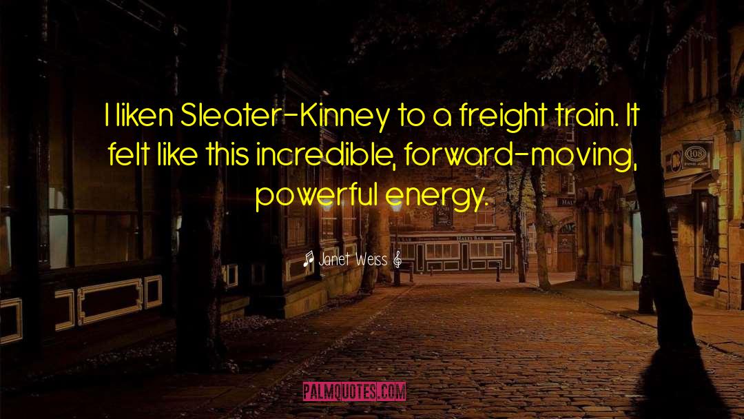 Janet Weiss Quotes: I liken Sleater-Kinney to a
