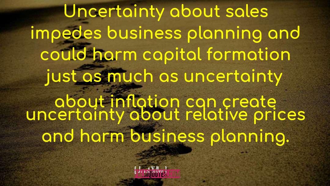 Janet Yellen Quotes: Uncertainty about sales impedes business