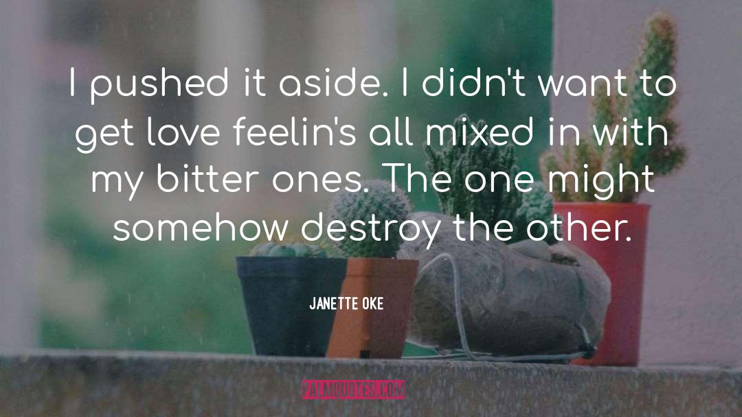 Janette Oke Quotes: I pushed it aside. I