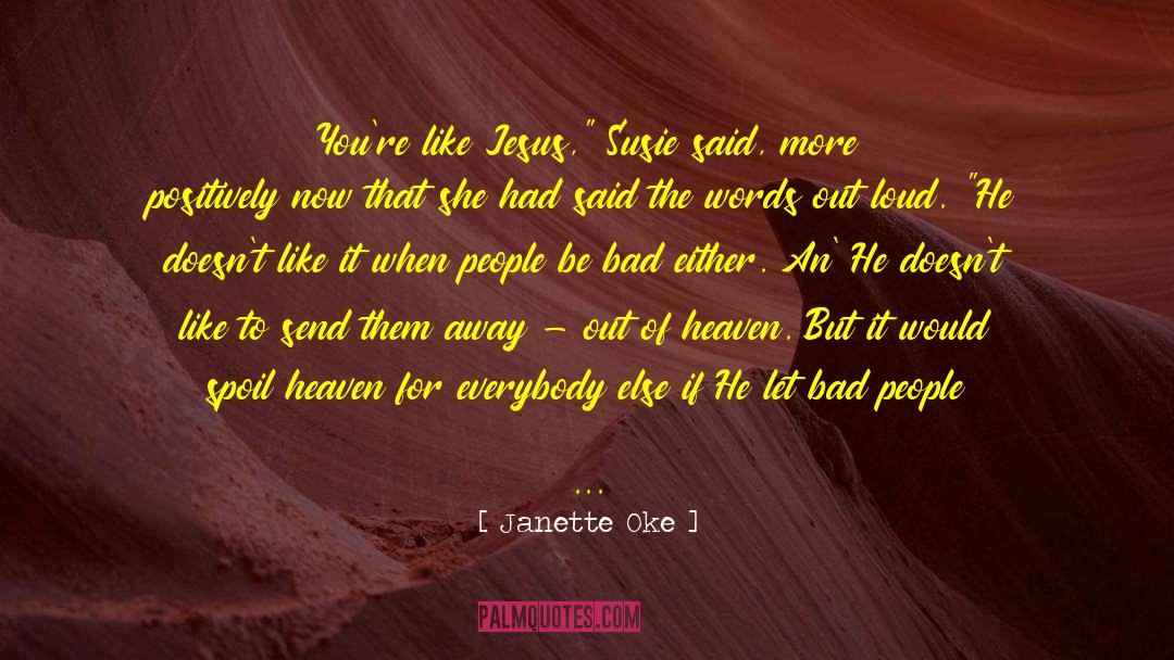 Janette Oke Quotes: You're like Jesus,