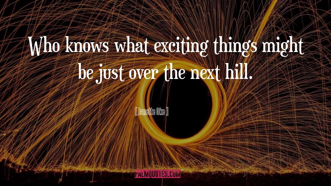 Janette Oke Quotes: Who knows what exciting things