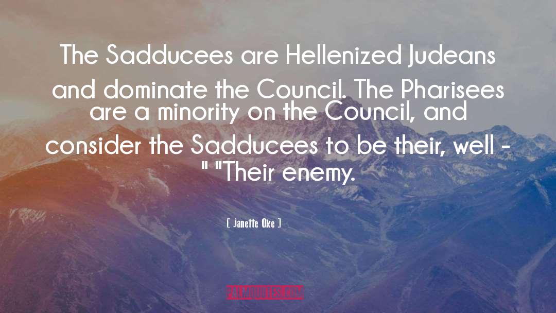 Janette Oke Quotes: The Sadducees are Hellenized Judeans