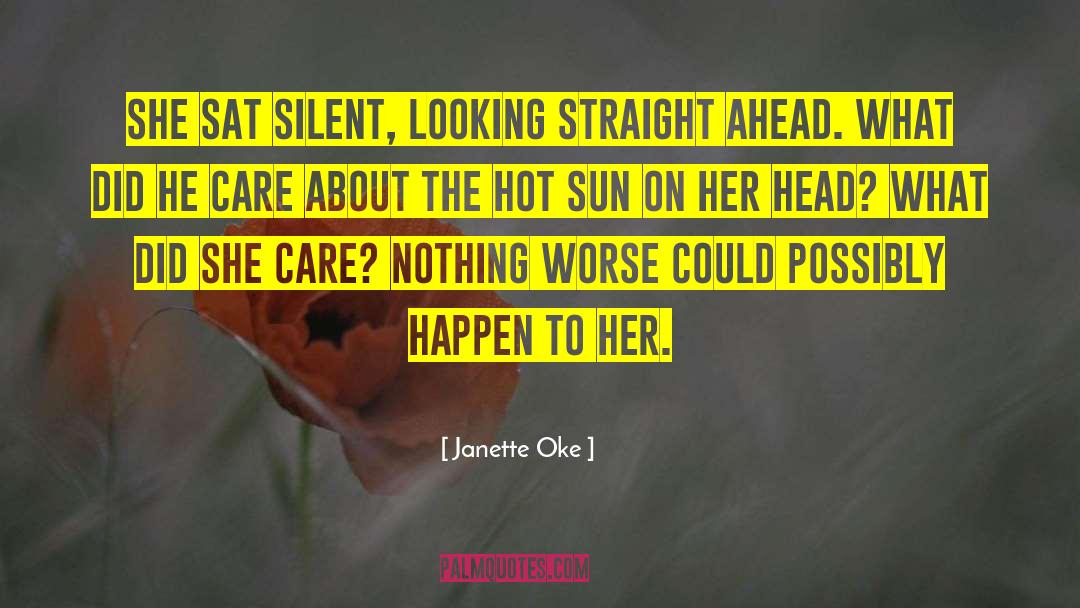 Janette Oke Quotes: She sat silent, looking straight