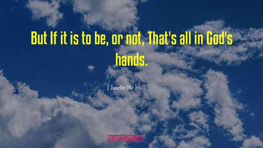 Janette Oke Quotes: But If it is to