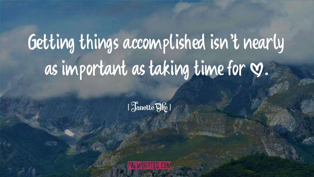Janette Oke Quotes: Getting things accomplished isn't nearly
