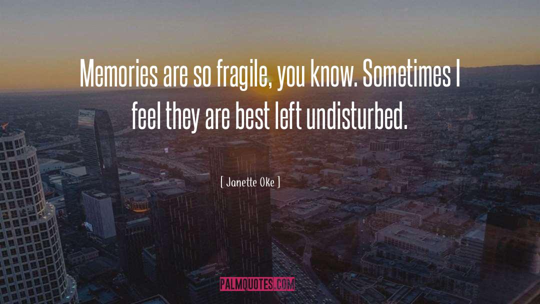 Janette Oke Quotes: Memories are so fragile, you