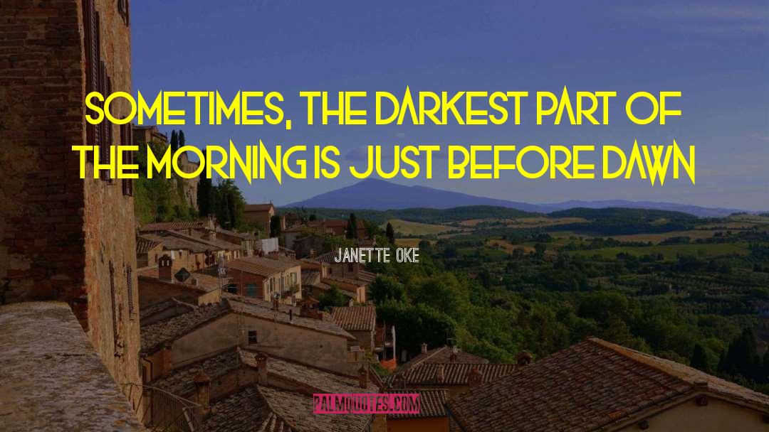 Janette Oke Quotes: Sometimes, the darkest part of
