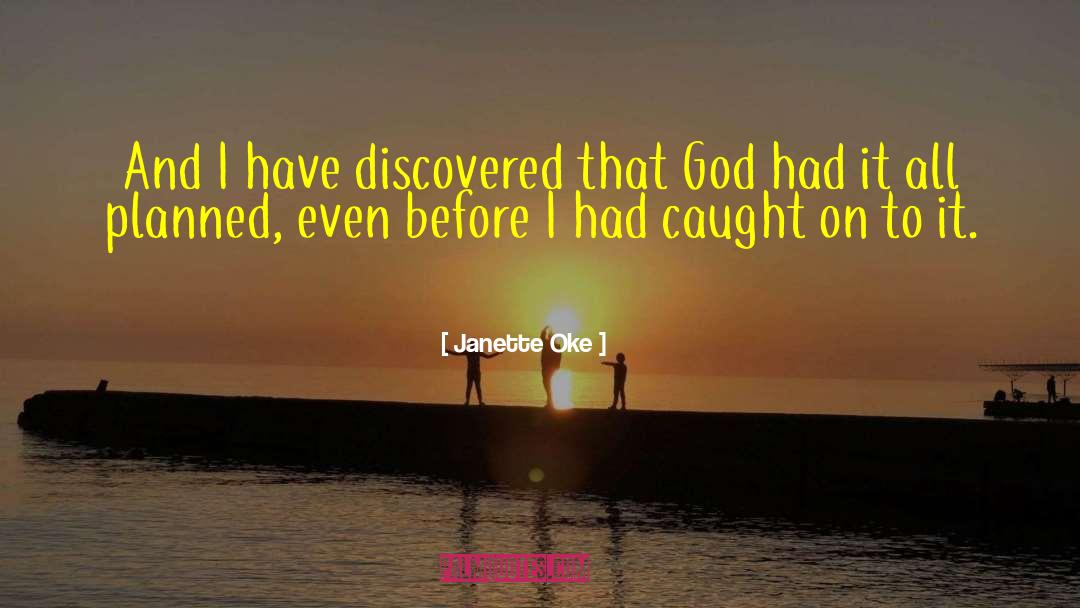 Janette Oke Quotes: And I have discovered that