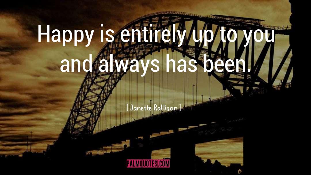 Janette Rallison Quotes: Happy is entirely up to