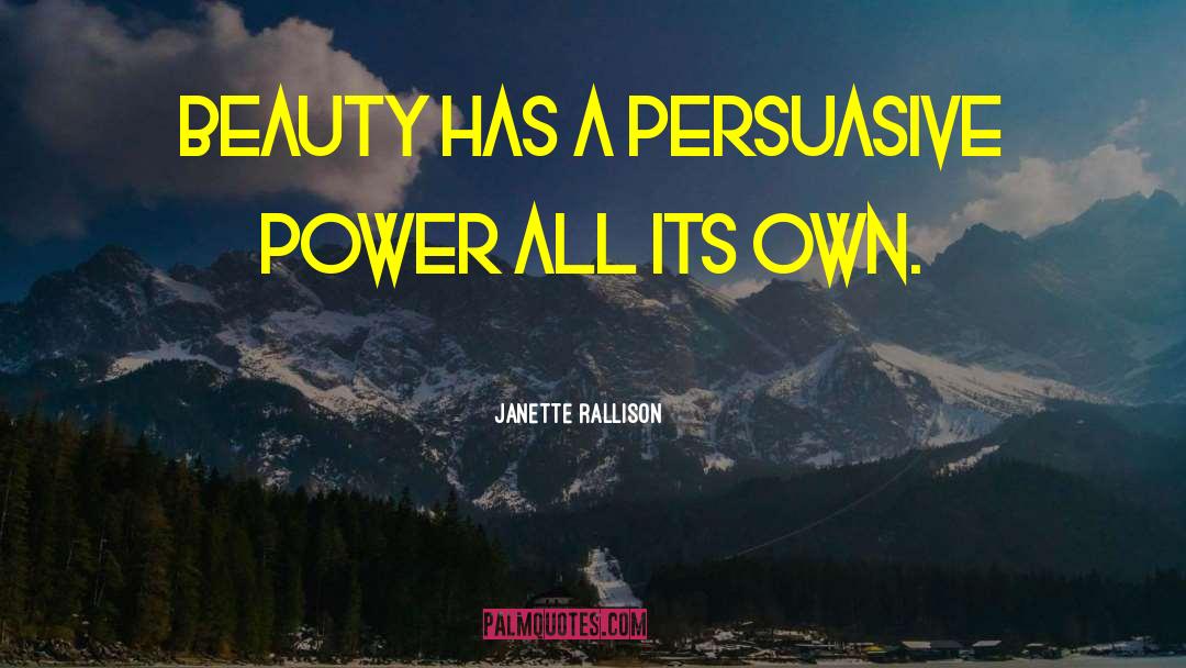 Janette Rallison Quotes: Beauty has a persuasive power