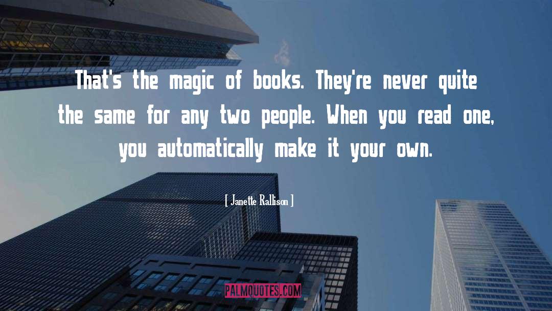 Janette Rallison Quotes: That's the magic of books.