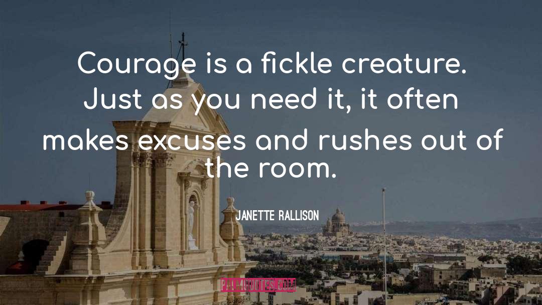 Janette Rallison Quotes: Courage is a fickle creature.