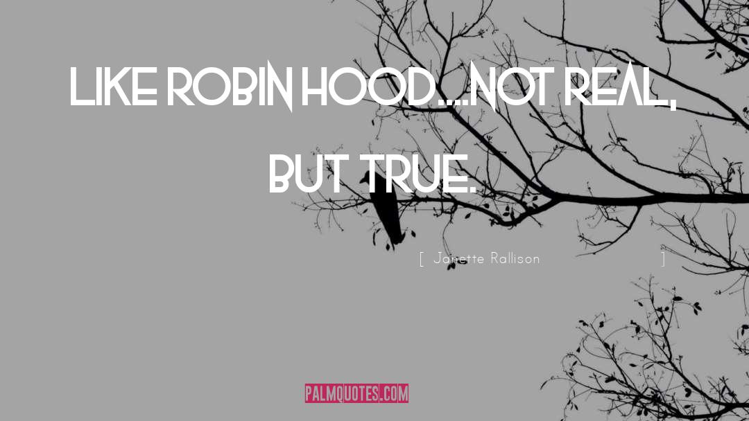 Janette Rallison Quotes: Like Robin Hood....Not real, but