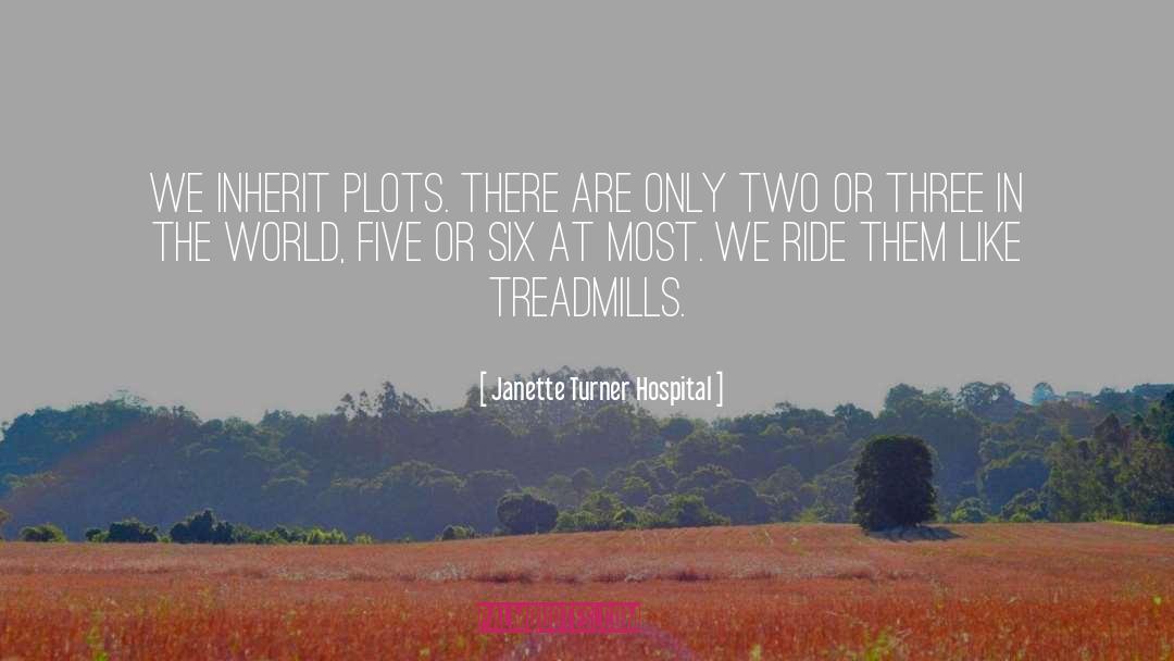 Janette Turner Hospital Quotes: We inherit plots. There are